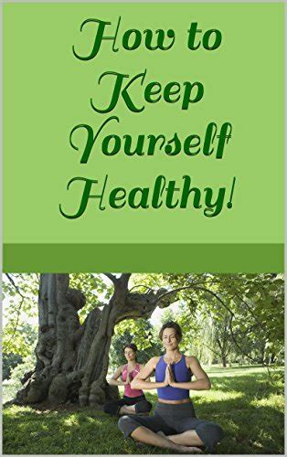 How To Keep Yourself Healthy Kindle Edition By Yegudev Tatiana