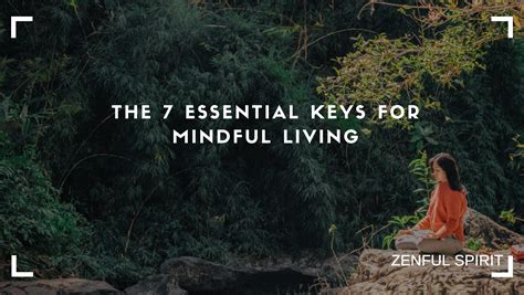 The 7 Essential Keys for Mindful Living