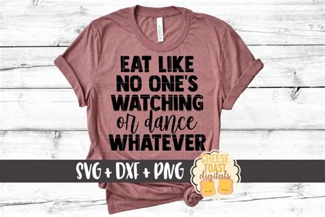 Eat Like No Ones Watching Or Dance Whatever Svg Png Dxf