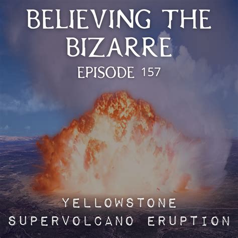 What If The Yellowstone Supervolcano Erupted Believing The Bizarre