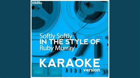Softly Softly In The Style Of Ruby Murray Karaoke Version Youtube