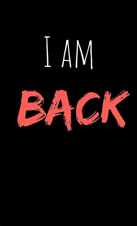 I Am Back Wallpapers Top Free I Am Back Backgrounds Wallpaperaccess