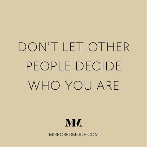 Dont Let Other People Decide Who You Are Life Quotes Inspirational Quotes Black And White
