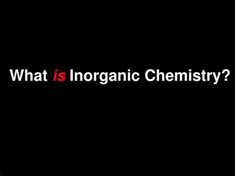 Ppt What Is Inorganic Chemistry Powerpoint Presentation Free