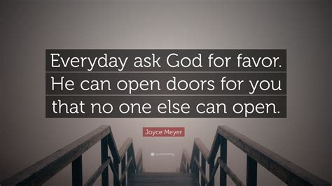Joyce Meyer Quote “everyday Ask God For Favor He Can Open Doors For