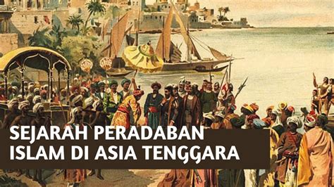 Sejarah Peradaban Islam Di Asia Tenggara Youtube