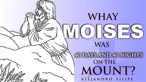 Why Moses Was 40 Days And 40 Nights On The Mounte Alejandro Filipe