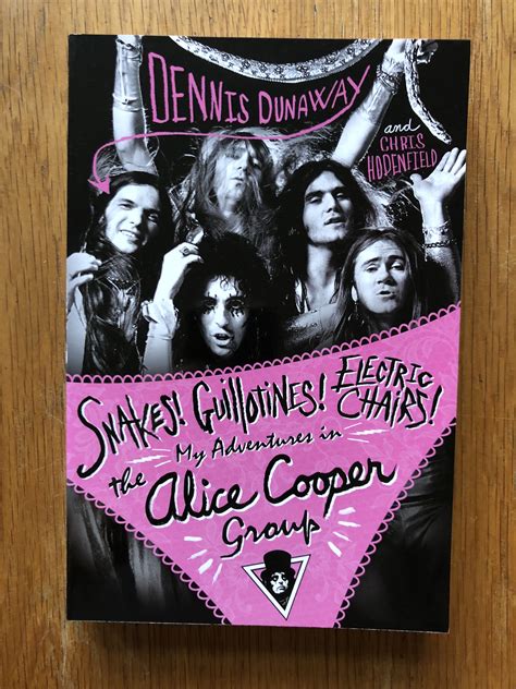 Snakes Guillotines Electric Chairs My Adventures In The Alice Cooper