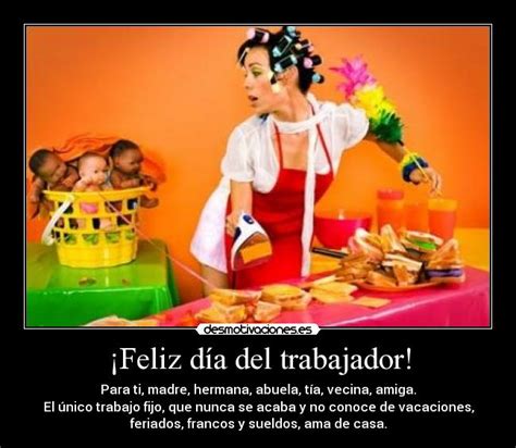 Si, es el dia del trabajodor y aqui tenemos las imagenes mas chistosas del 2015 del dia del trabajador, imagenes divertidas del. ¡Feliz día del trabajador! | Desmotivaciones