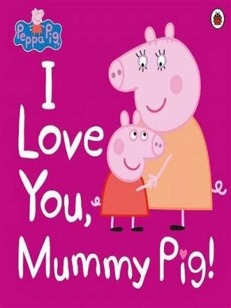 Peppa Pig I Love You Mummy Pig Th