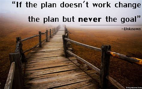 If The Plan Doesnt Work Change The Plan But Never The Goal Popular