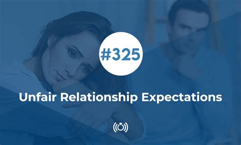 Unfair Relationship Expectations Relationship Advice Marriage Advice