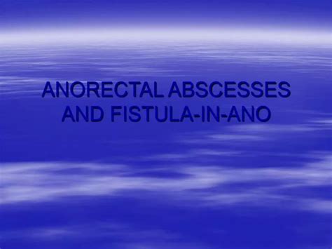 Ppt Anorectal Abscesses And Fistula In Ano Powerpoint Presentation