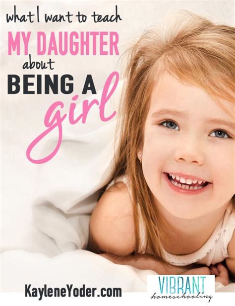what i want to teach my daughter about being a girl kaylene yoder