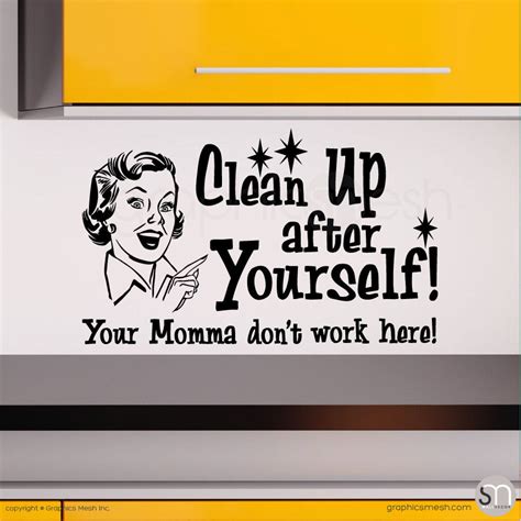 Clean Up After Yourself Your Momma Dont Work Here Quote Wall Decals