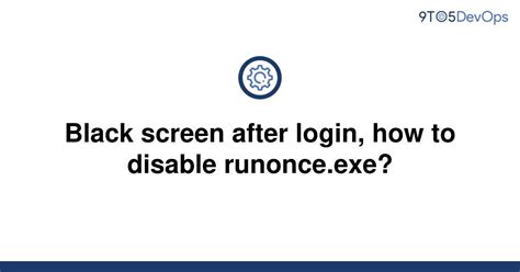 Solved Black Screen After Login How To Disable 9to5answer