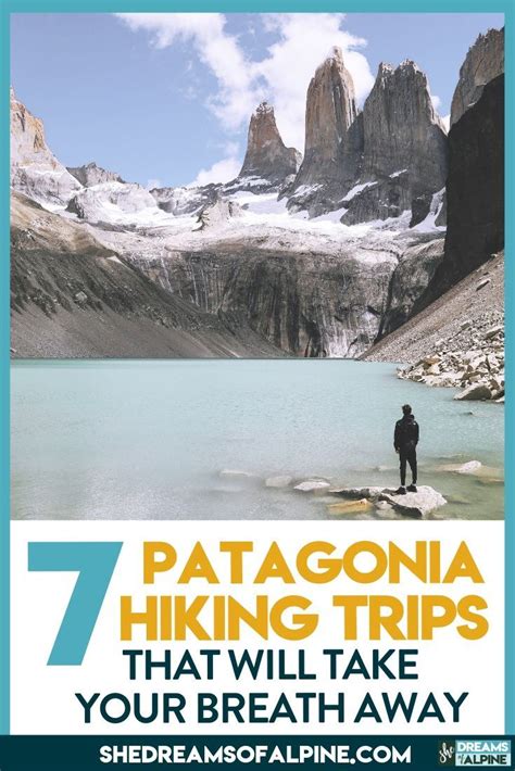 7 Breathtaking Patagonia Hiking And Backpacking Trips To Put On Your