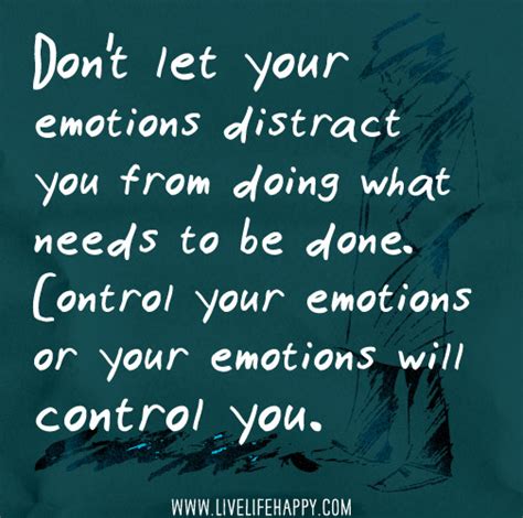 Dont Let Your Emotions Distract You Live Life Happy