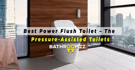 Best Power Flush Toilet The Pressure Assisted Toilets