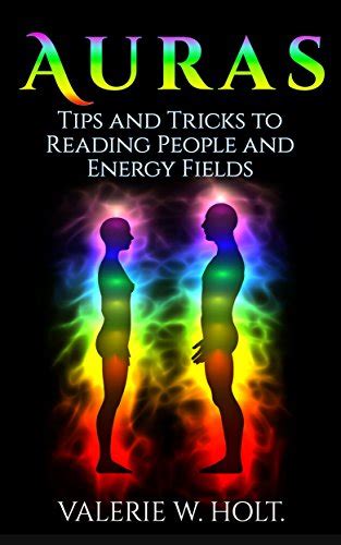 Auras Tips And Tricks To Reading People And Energy Fields Auras How To