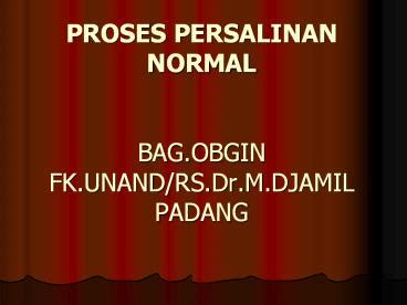 Ppt Proses Persalinan Normal Bag Obgin Fk Unand Rs Dr M Djamil Padang