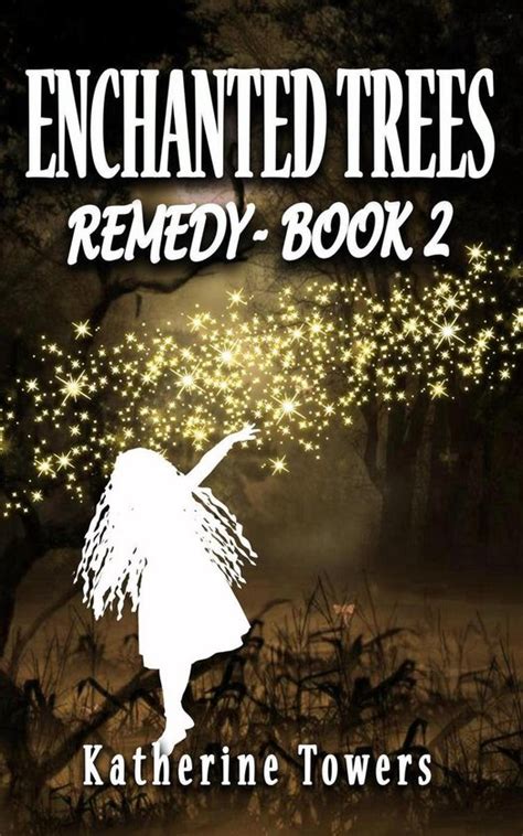 Enchanted Trees 2 Enchanted Trees Book 2 Remedy Ebook Katherine