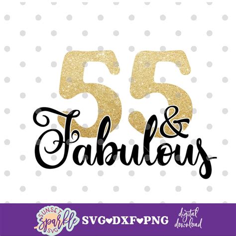 55 And Fabulous Svg55th Birthday Svg 55 Birthday Svg Dxf Etsy