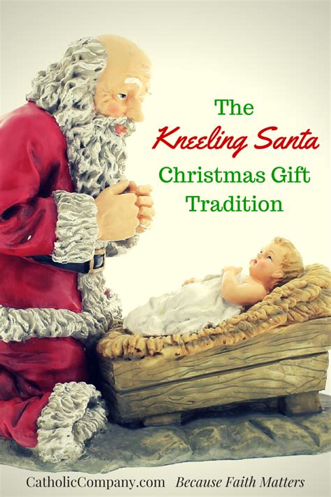 Advent And Christmas Traditions Kneeling Santa The Catholic Company®