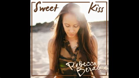 Rebecca Beralas Sweet Kiss Youtube