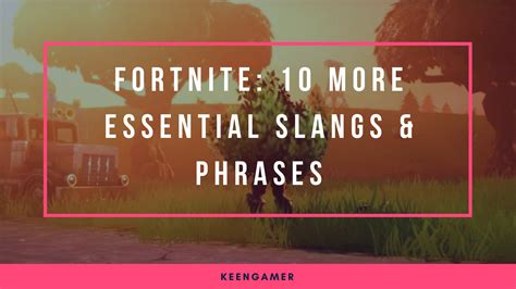 Fortnite Battle Royale 10 More Essential Slangs And Phrases Keengamer