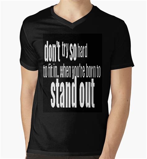 Dont Try So Hard To Fit In When Youre Born To Stand Out Mens V Neck T Shirts By Rabecca
