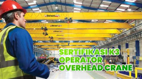 Mengoperasikan Overhead Crane Sesuai Standar Sertifikasi Kemnaker Ri