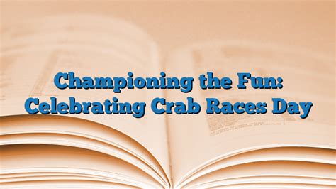 Championing The Fun Celebrating Crab Races Day 2024 National Day