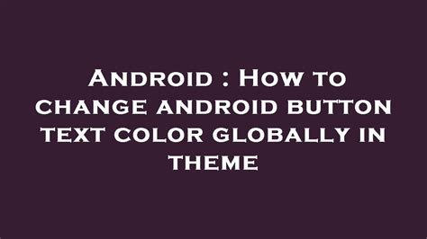 Android How To Change Android Button Text Color Globally In Theme