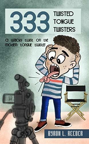 Three Hundred And Thirty Three Twisted Tongue Twisters By Byron L Reeder