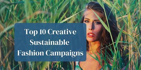 top 10 super creative sustainable fashion campaigns