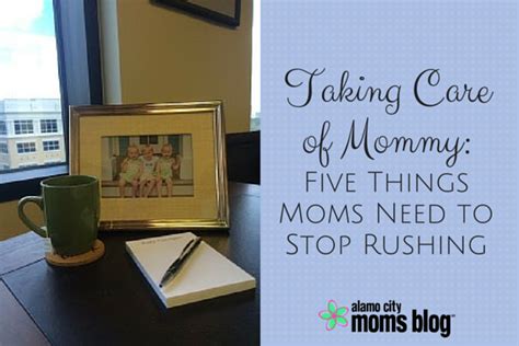 Taking Care Of Mommy Five Things Moms Need To Stop Rushing