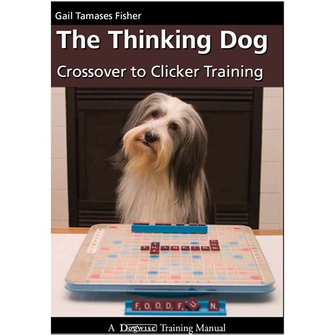 The Thinking Dog Crossover To Clicker Training Karen Pryor Clicker
