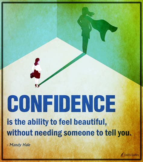 Confidence Is The Ability To Feel Beautiful Without Needing Someone To