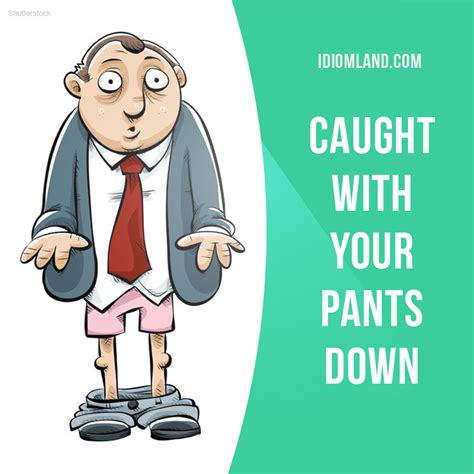 idiom land — “caught with your pants down” means “to be found