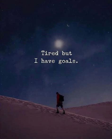 Tired But I Have Goals Phrases