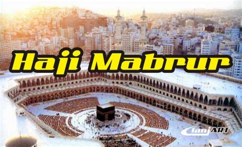 Tidak ada definisi khusus yang dapat mengartikan kedua kata tersebut. Tanda-Tanda Haji Mabrur - Wawan Islam