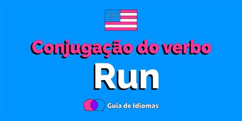 Conjugação Do Verbo Run Em Inglês Guia De Idiomas