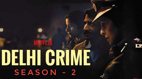 Delhi Crime Season 2 Release Date On Netflix Cast Plot And Trailer