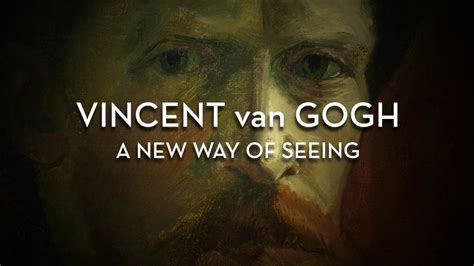 Vincent Van Gogh A New Way Of Seeing Youtube