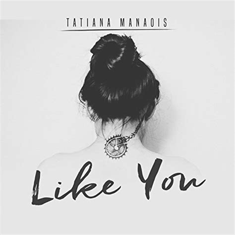 Tatiana Manaois Like You Lyrics And Mp3 Download