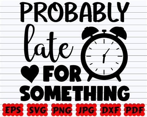 Probably Late For Something SVG Late For Something SVG | Etsy