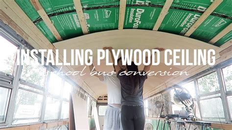 Installing Plywood Ceiling School Bus Conversion Runaway Expedition