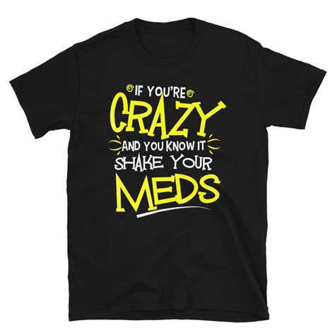 If Youre Crazy And You Know It Shake Your Meds Funny Shirt Tshirt