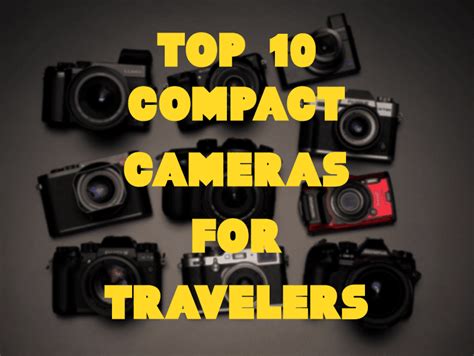 National Geographics Top 10 Compact Cameras For Travelers